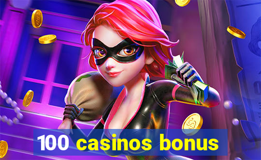 100 casinos bonus