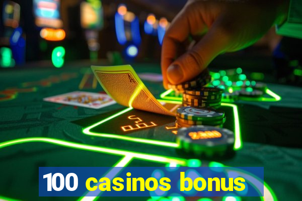 100 casinos bonus