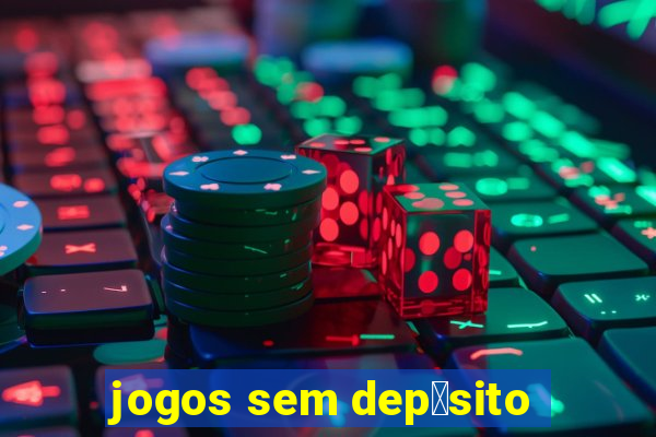 jogos sem dep贸sito