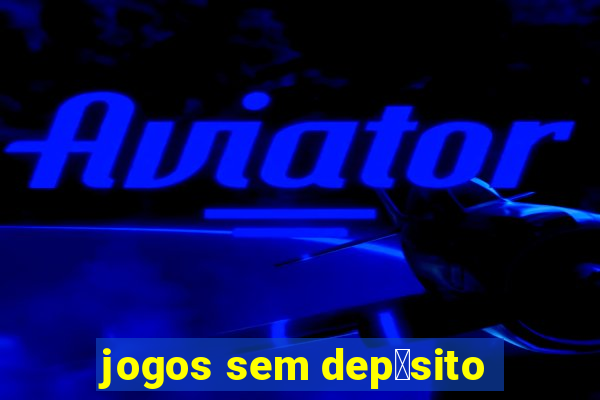 jogos sem dep贸sito