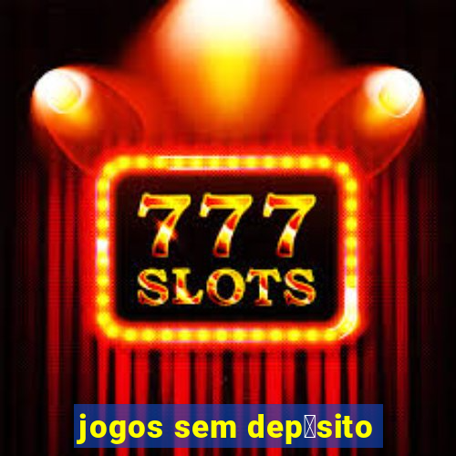 jogos sem dep贸sito