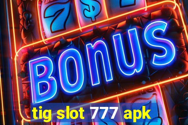 tig slot 777 apk