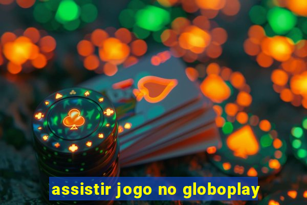 assistir jogo no globoplay