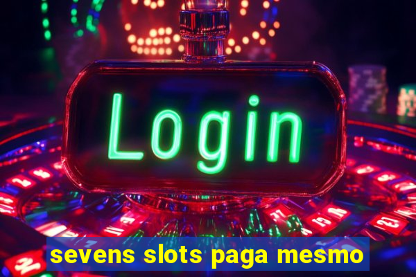 sevens slots paga mesmo