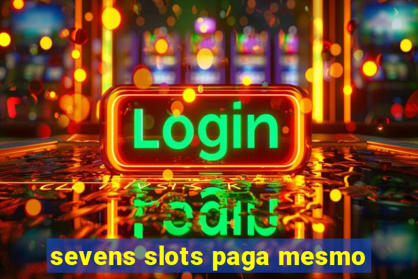 sevens slots paga mesmo