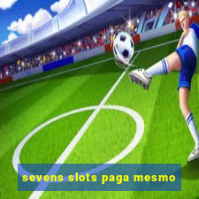 sevens slots paga mesmo