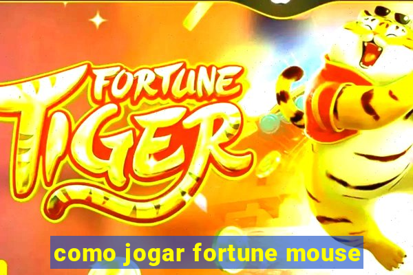 como jogar fortune mouse