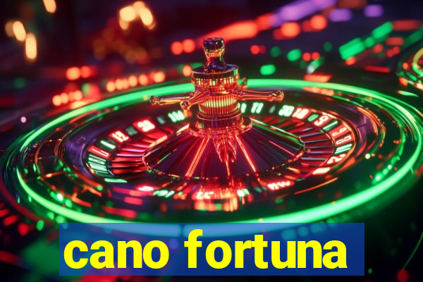 cano fortuna