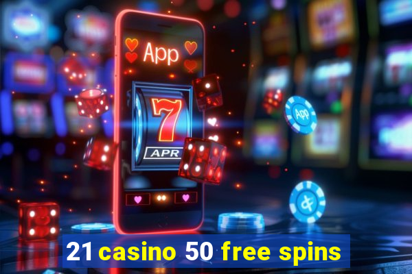 21 casino 50 free spins