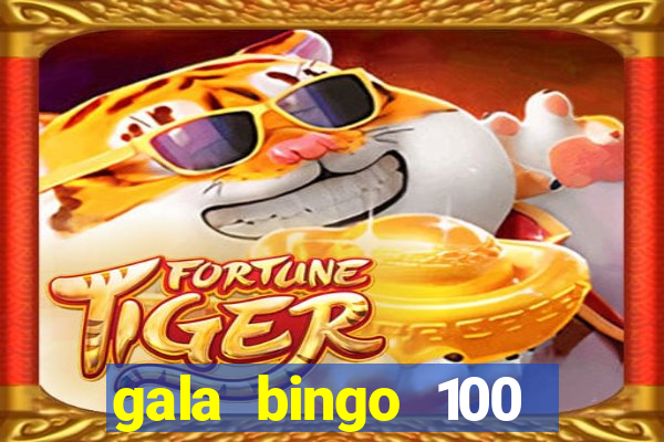 gala bingo 100 free spins