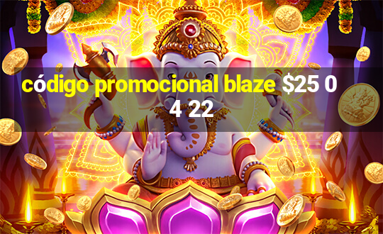 código promocional blaze $25 04 22