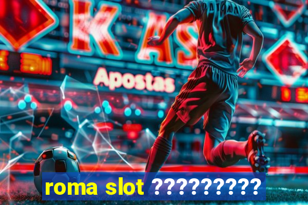 roma slot ?????????