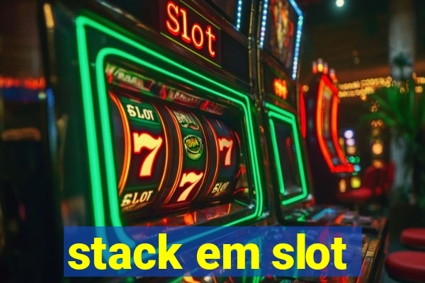 stack em slot