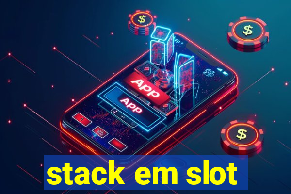 stack em slot