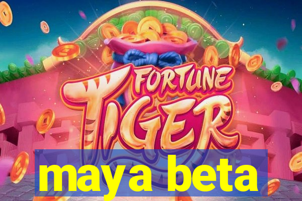 maya beta