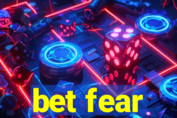 bet fear