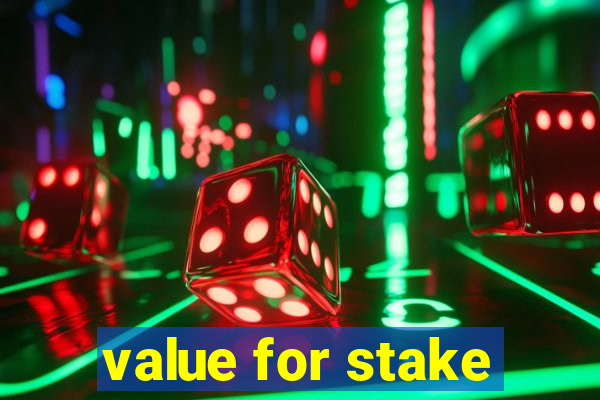 value for stake