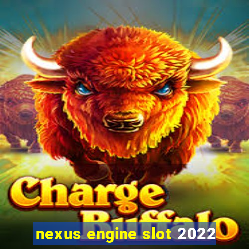 nexus engine slot 2022