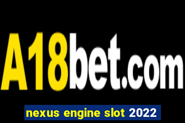 nexus engine slot 2022