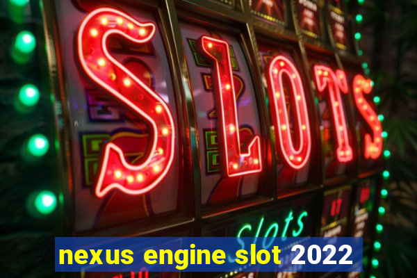 nexus engine slot 2022