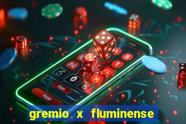 gremio x fluminense ao vivo