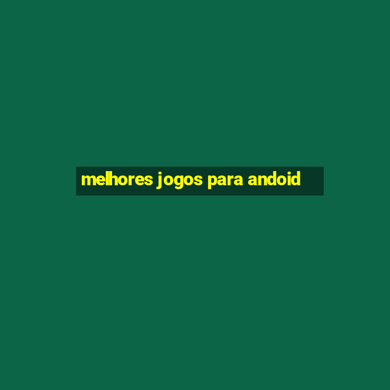 melhores jogos para andoid