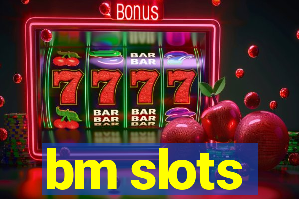 bm slots