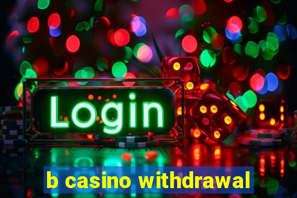 b casino withdrawal