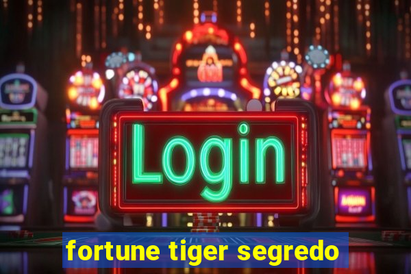 fortune tiger segredo