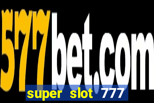 super slot 777 paga mesmo