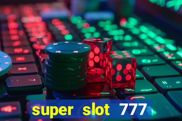 super slot 777 paga mesmo