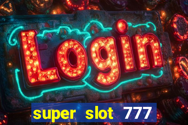 super slot 777 paga mesmo