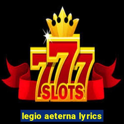 legio aeterna lyrics