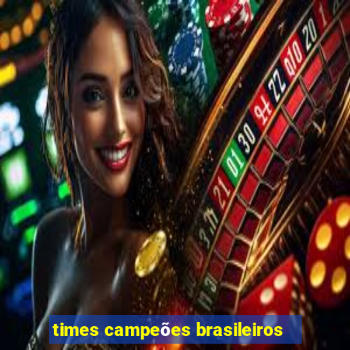 times campeões brasileiros