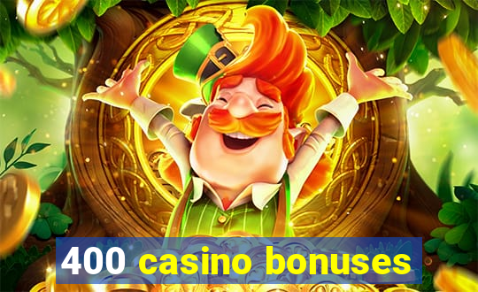 400 casino bonuses