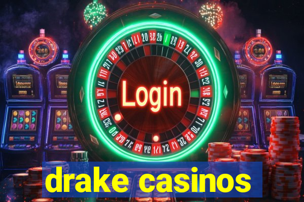 drake casinos