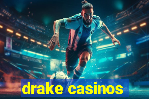 drake casinos