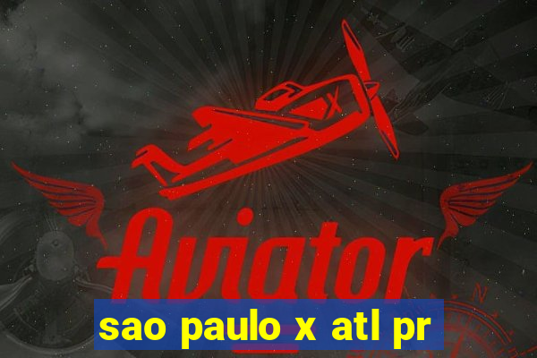 sao paulo x atl pr