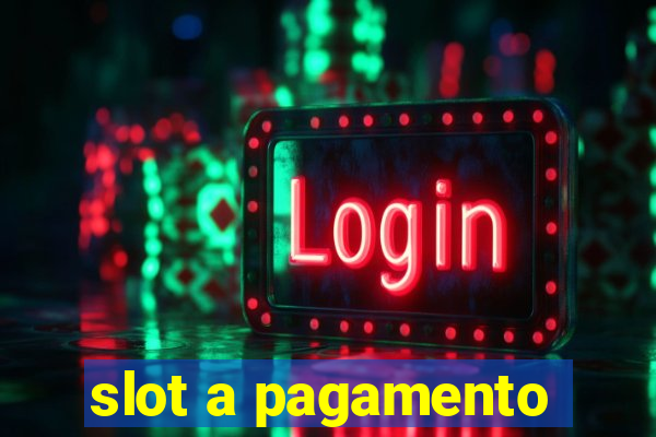 slot a pagamento