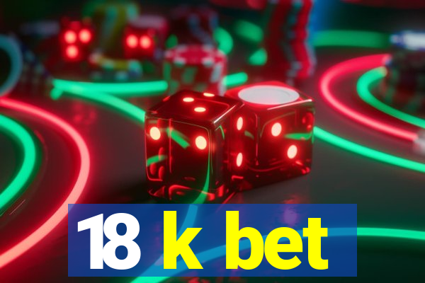 18 k bet