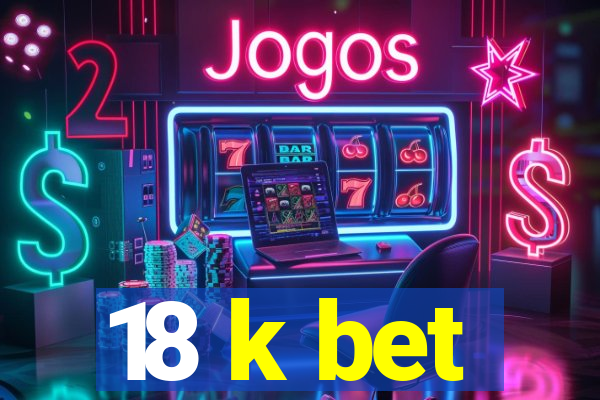 18 k bet