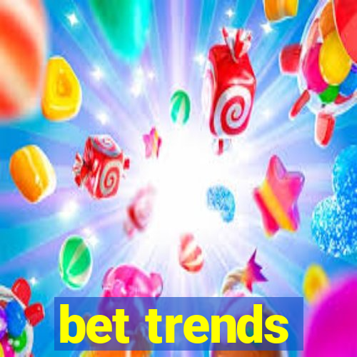 bet trends