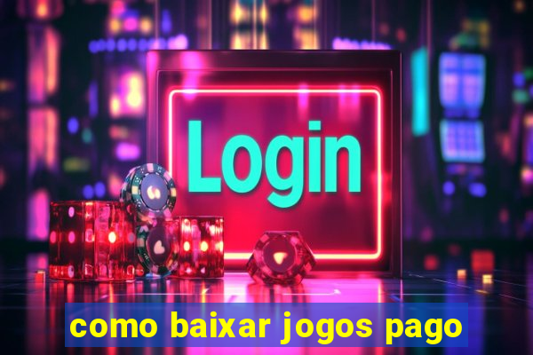 como baixar jogos pago