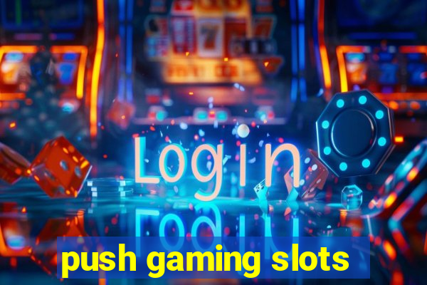 push gaming slots