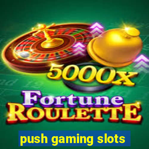 push gaming slots