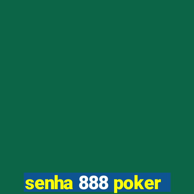 senha 888 poker