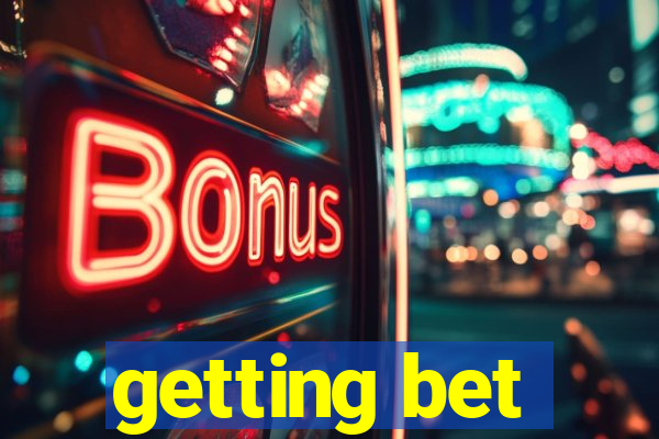 getting bet