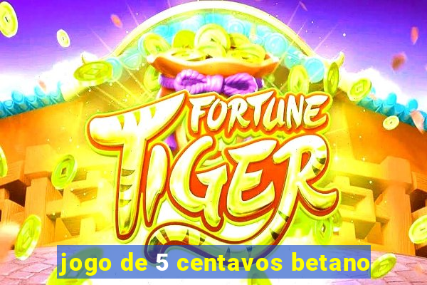 jogo de 5 centavos betano