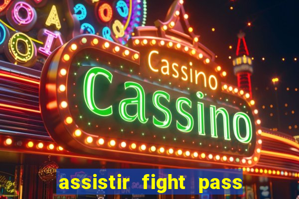 assistir fight pass ao vivo