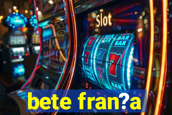 bete fran?a